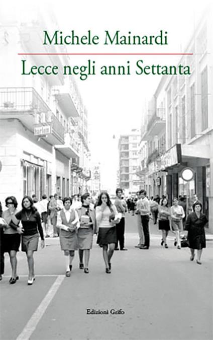 Lecce negli anni Settanta. Ediz. illustrata - Michele Mainardi - copertina