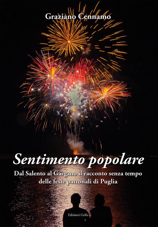 Sentimento popolare. Dal Salento al Gargano il racconto senza tempo delle feste patronali di Puglia - Graziano Cennamo - copertina