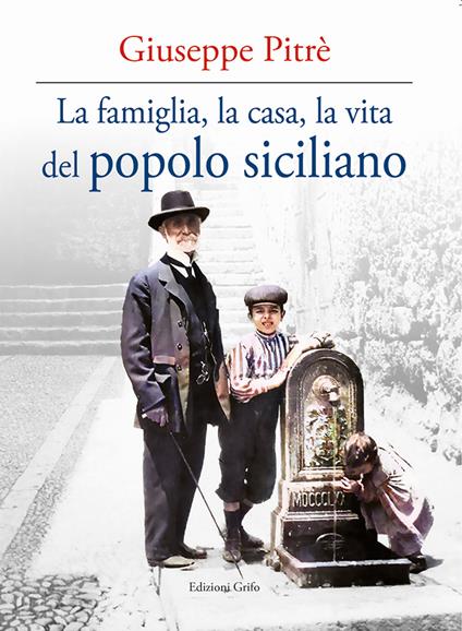 La famiglia, la casa, la vita del popolo siciliano - Giuseppe Pitrè - copertina