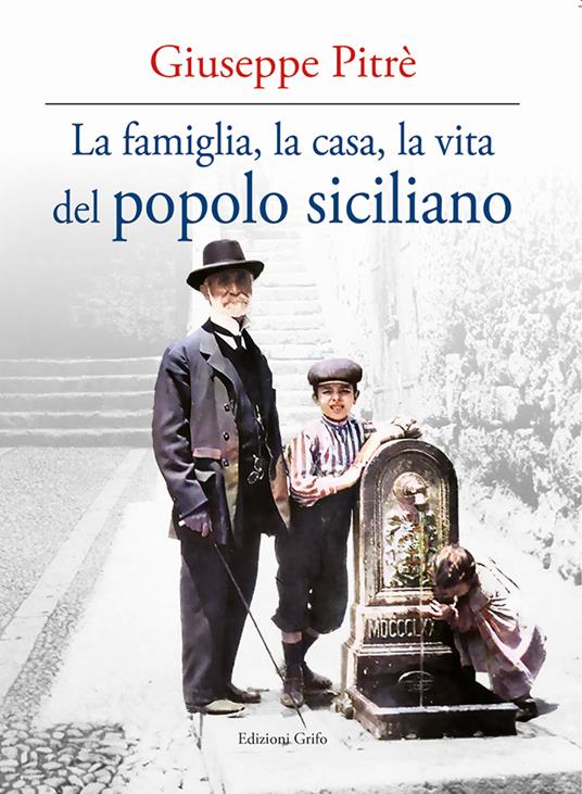 La famiglia, la casa, la vita del popolo siciliano - Giuseppe Pitrè - copertina