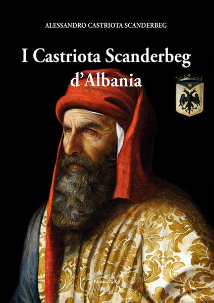 I Castriota Scanderbeg d'Albania - Alessandro Castriota Scanderbeg - copertina