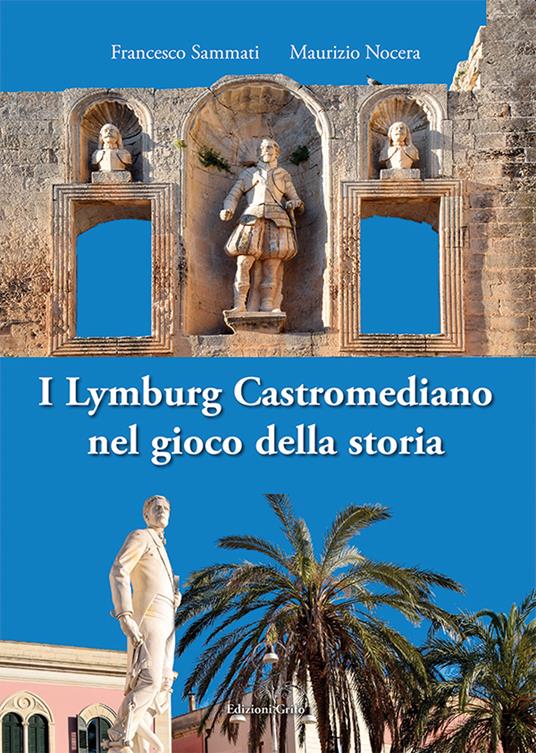 I Lymburg Castromediano nel gioco della storia - Francesco Sammati,Maurizio Nocera - copertina