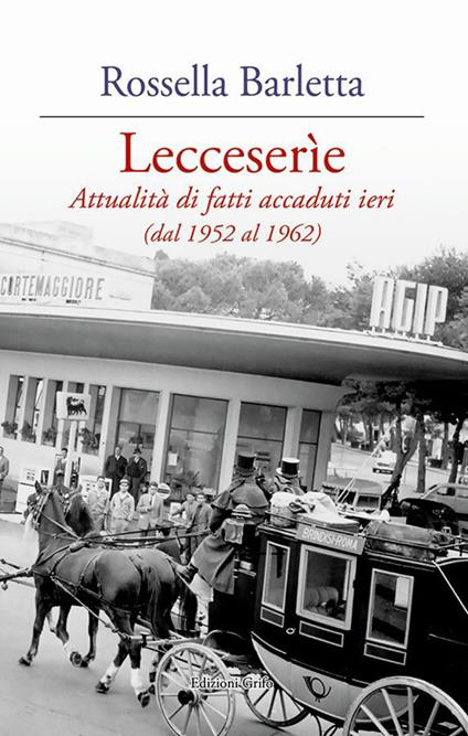 Lecceserìe. Attualità di fatti accaduti ieri (dal 1952 al 1962) - Rossella Barletta - copertina