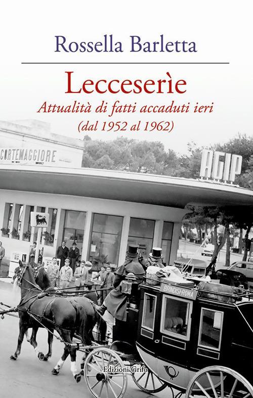 Lecceserìe. Attualità di fatti accaduti ieri (dal 1952 al 1962) - Rossella Barletta - copertina