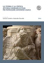 La storia e la critica. Atti della Giornata di studi per festeggiare Antonino Caleca