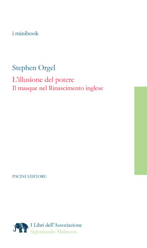 L' illusione del potere. Il masque nel Rinascimento inglese - Stephen Orgel,Loretta Innocenti - ebook