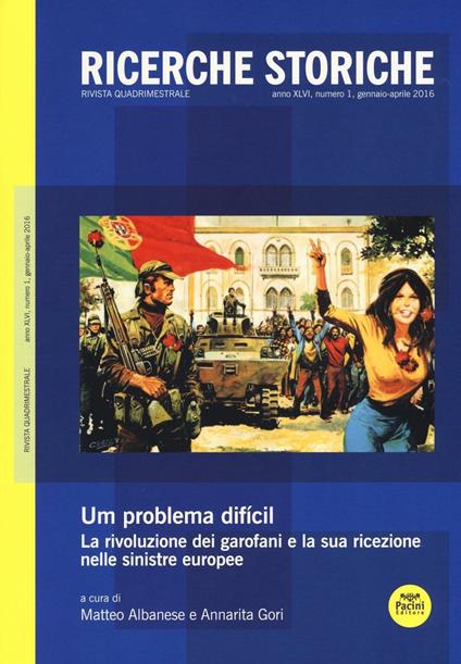 Ricerche storiche (2016). Vol. 1: «Um problema dificil». La rivoluzione dei garofani e la sua ricezione nelle sinistre europee. - copertina