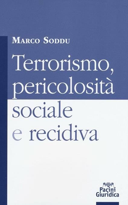 Terrorismo, pericolosità sociale e recidiva - Marco Soddu - copertina