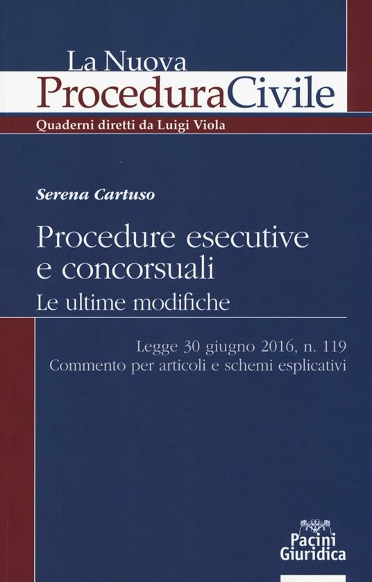 Procedure esecutive e concorsuali. Le ultime modifiche. Legge 30 giugno 2016, n. 119. Commento per articoli e schemi esplicativi - Serena Cartuso - copertina