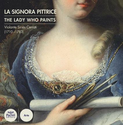 Violante Siriès Cerroti (1710-1783). La signora pittrice-The lady who paints. Ediz. bilingue - copertina