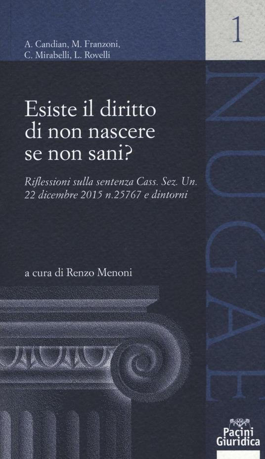 Esiste il diritto di non nascere se non sani? Riflessioni sulla sentenza Cass. Sez. Un. 22 dicembre 2015 n. 25767 e dintorni - Albina Candian,Massimo Franzoni,Cesare Mirabelli - copertina