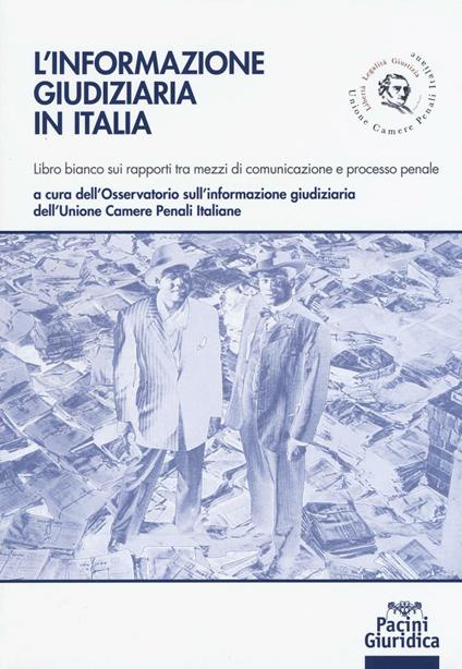 L'informazione giudiziaria in Italia. Libro bianco sui rapporti tra mezzi di comunicazione e processo penale - copertina