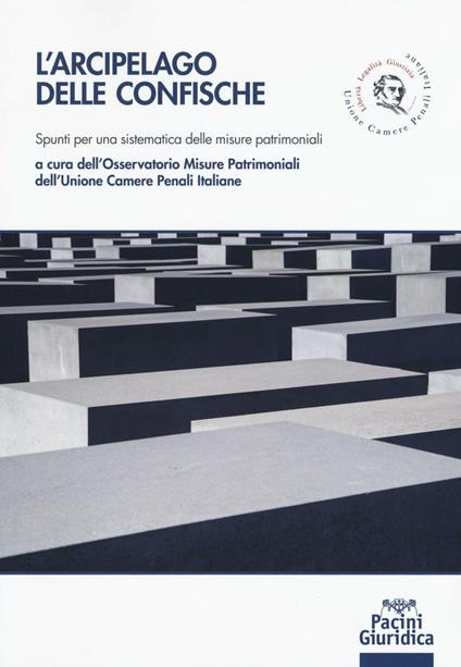 L'arcipelago delle confische. Spunti per una sistematica delle misure patrimoniali - copertina