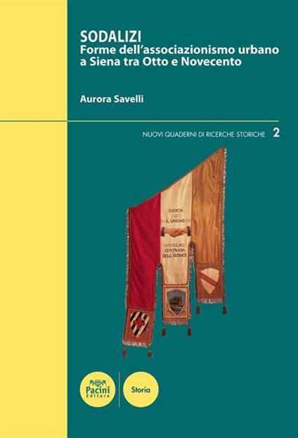 Sodalizi. Forme dell'associazionismo urbano a Siena tra Otto e Novecento - Aurora Savelli - ebook