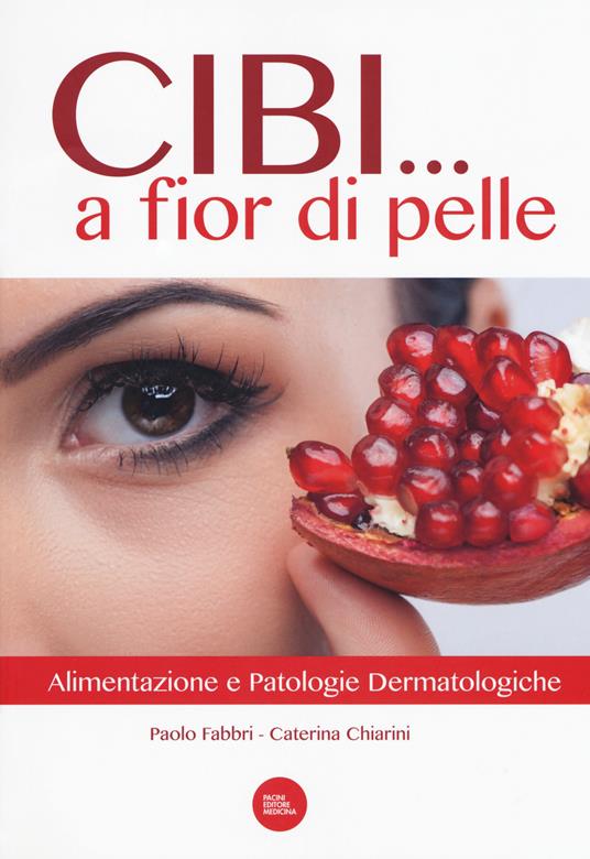Cibi... a fior di pelle. Alimentazione e patologie dermatologiche - Paolo Fabbri,Caterina Chiarini - copertina