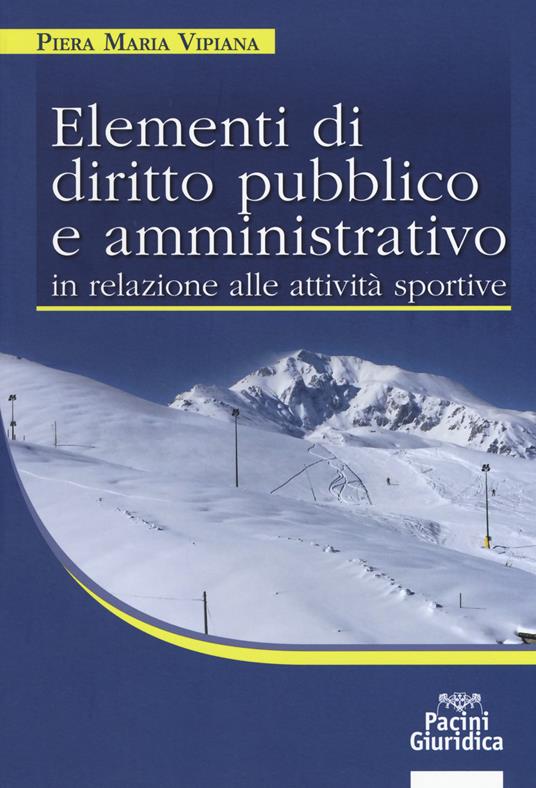 Elementi di diritto pubblico e amministrativo in relazione alle attività sportive - Piera Maria Viviana - copertina
