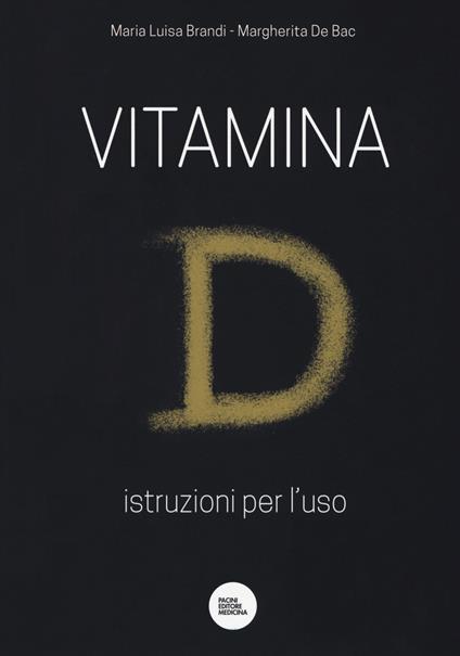 Vitamina D. Istruzioni per l'uso - Maria Luisa Brandi,Margherita De Bac - copertina