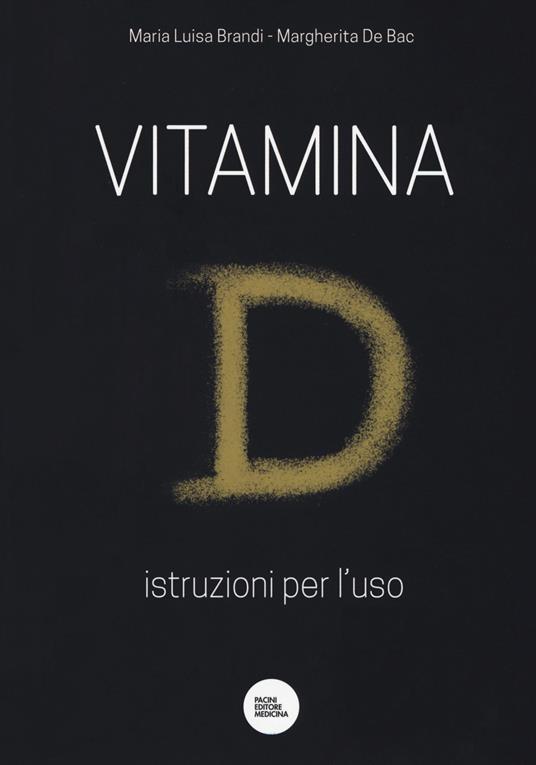 Vitamina D. Istruzioni per l'uso - Maria Luisa Brandi,Margherita De Bac - copertina