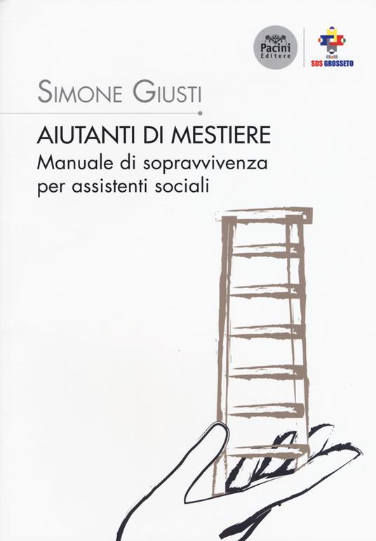 Aiutanti di mestiere. Manuale di sopravvivenza per assistenti sociali - Simone Giusti - copertina