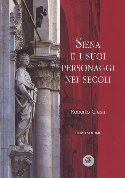 Siena e i suoi personaggi nei secoli. Ediz. a colori. Vol. 1 - Roberto Cresti - copertina