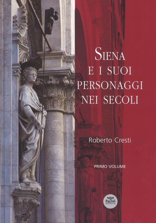 Siena e i suoi personaggi nei secoli. Ediz. a colori. Vol. 1 - Roberto Cresti - copertina