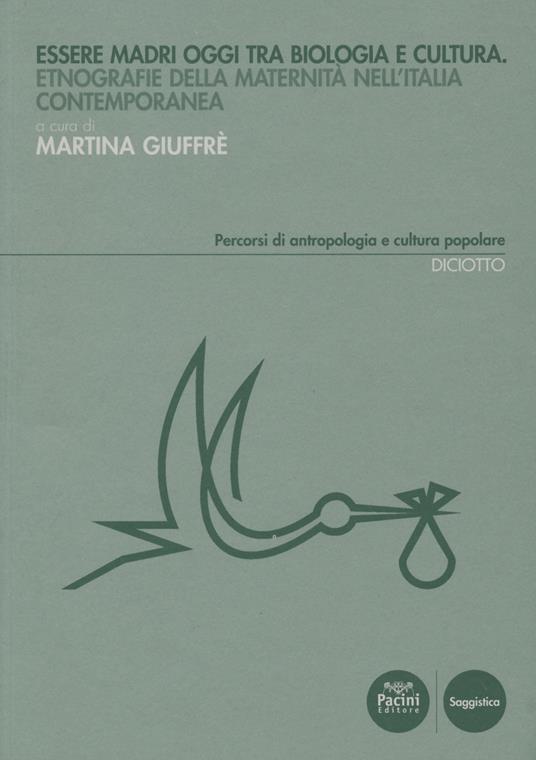 Essere madri oggi tra biologia e cultura. Etnografie della maternità nell'Italia contemporanea - copertina