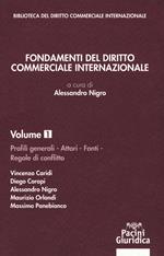 Fondamenti del diritto commerciale internazionale. Vol. 1: Profili generali, attori, fonti, regole di conflitto.