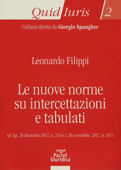 Le nuove norme su intercettazioni e tabulati. D.lgs. 29 dicembre 2017, n. 216 e l. 20 novembre 2017, n. 167 - Leonardo Filippi - copertina