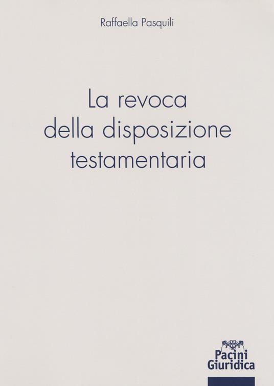 La revoca della disposizione testamentaria - Raffaella Pasquili - copertina