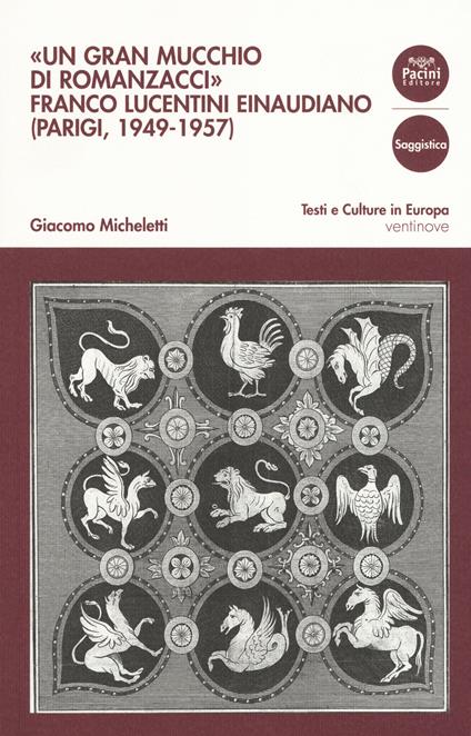 «Un gran mucchio di romanzacci». Franco Lucentini einaudiano (Parigi, 1949-1957) - copertina