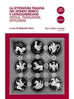 La letteratura italiana nel mondo iberico e latinoamericano. Critica, traduzioni, istituzioni
