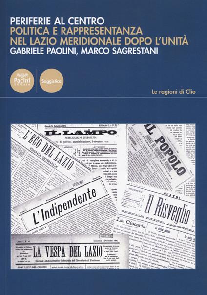 Periferie al centro. Politica e rappresentanza nel Lazio meridionale dopo l'Unità - Gabriele Paolini,Marco Sagrestani - copertina