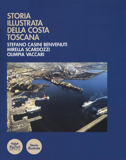 Storia illustrata della costa toscana. Ediz. a colori - Stefano Casini Benvenuti,Olimpia Vaccari,Mirella Scardozzi - copertina