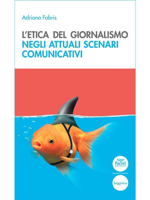 L' etica del giornalismo negli attuali scenari comunicativi - Adriano Fabris - ebook