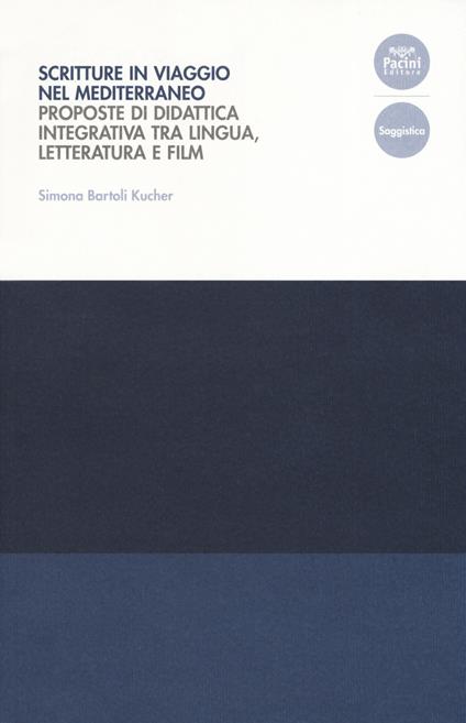 Scritture in viaggio nel Mediterraneo. Proposte di didattica integrativa tra lingua, letteratura e film - Simona Bartoli Kucher - copertina