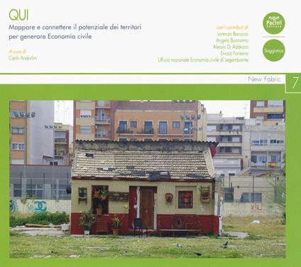 Qui. Mappare e connettere il potenziale dei territori per generare economia civile - Lorenza Barucca,Angelo Buonomo,Alessio Di Addezio - copertina