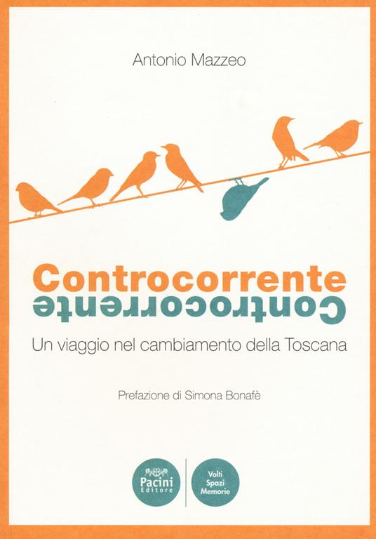 Controcorrente. Un viaggio nel cambiamento della Toscana - Antonio Mazzeo - copertina