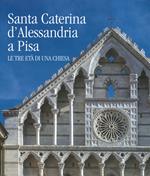 Santa Caterina d'Alessandria a Pisa. Le tre età di una chiesa. Ediz. illustrata