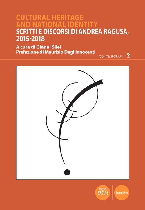 Cultural heritage and national identity. Scritti e discorsi di Andrea Ragusa, 2015-2018 - copertina