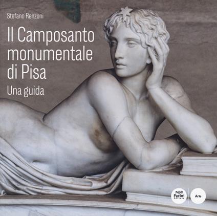 Il Camposanto monumentale di Pisa. Una guida - Stefano Renzoni - copertina