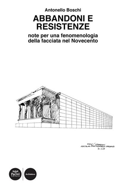 Abbandoni e resistenze. Note per una fenomenologia della facciata nel Novecento - Antonello Boschi - copertina