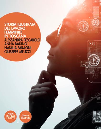Storia illustrata del lavoro femminile in Toscana. Ediz. illustrata - Alessandra Pescarolo,Anna Badino,Natalia Faraoni - copertina