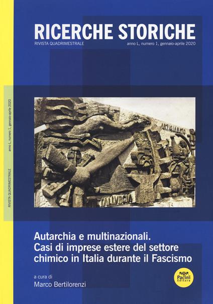 Ricerche storiche (2020). Vol. 1: Autarchia e multinazionali. Casi di imprese estere del settore chimico in Italia durante il Fascismo. - copertina