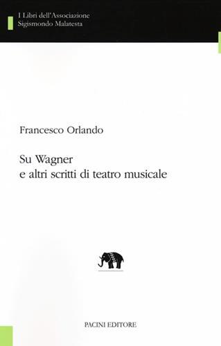 Su Wagner e altri scritti di teatro musicale - Francesco Orlando - 3
