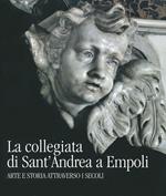 La collegiata di Sant'Andrea a Empoli. Arte e storia attraverso i secoli