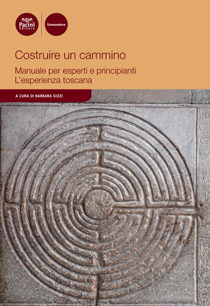 Costruire un cammino. Manuale per esperti e principianti. L'esperienza toscana - copertina