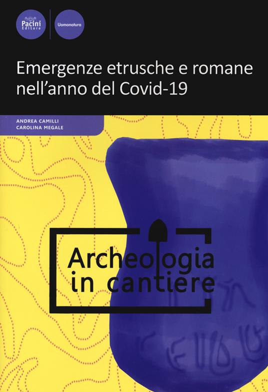 Emergenze etrusche e romane nell'anno del Covid-19 - Andrea Camilli,Carolina Megale - copertina
