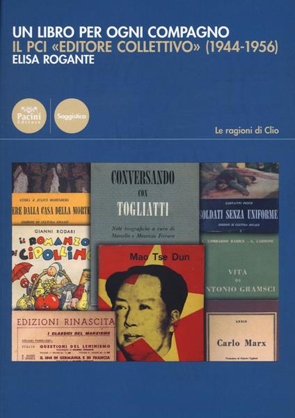Un libro per ogni compagno. Il PCI «editore collettivo» (1944-1956) - Elisa Rogante - copertina