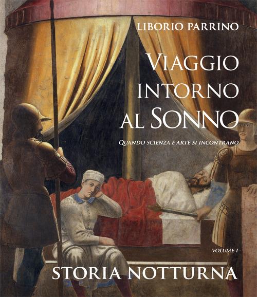 Viaggio intorno al sonno. Quando scienza e arte si incontrano. Vol. 1: Storia notturna. - Liborio Parrino - copertina