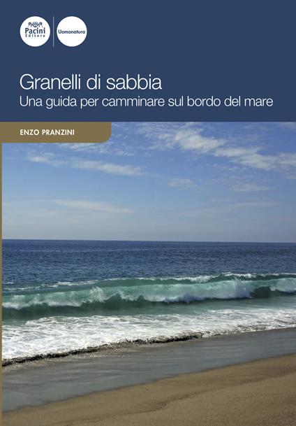 Granelli di sabbia. Una guida per camminare sul bordo del mare - Enzo Pranzini - copertina